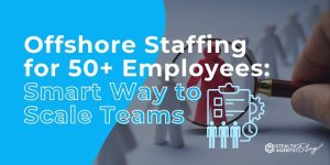 Offshore Staffing for 50+ Employees: Smart Way to Scale Teams