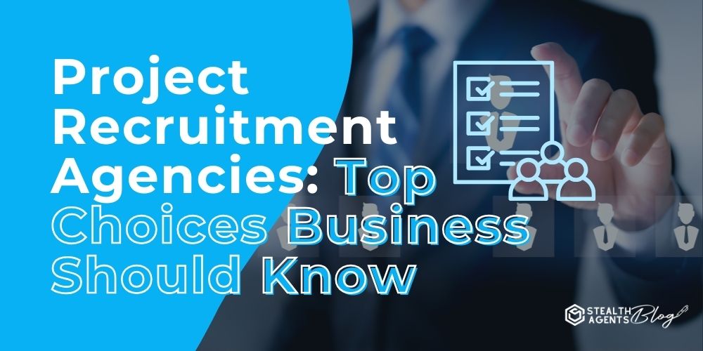 Project Recruitment Agencies: Top Choices Business Should Know