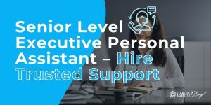 Senior Level Executive Personal Assistant - Hire Trusted Support