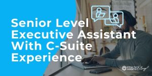 Senior Level Executive Assistant With C-Suite Experience