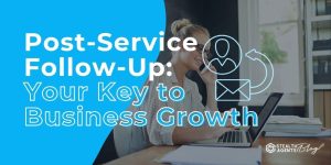 Post-Service Follow-Up: Your Key to Business Growth