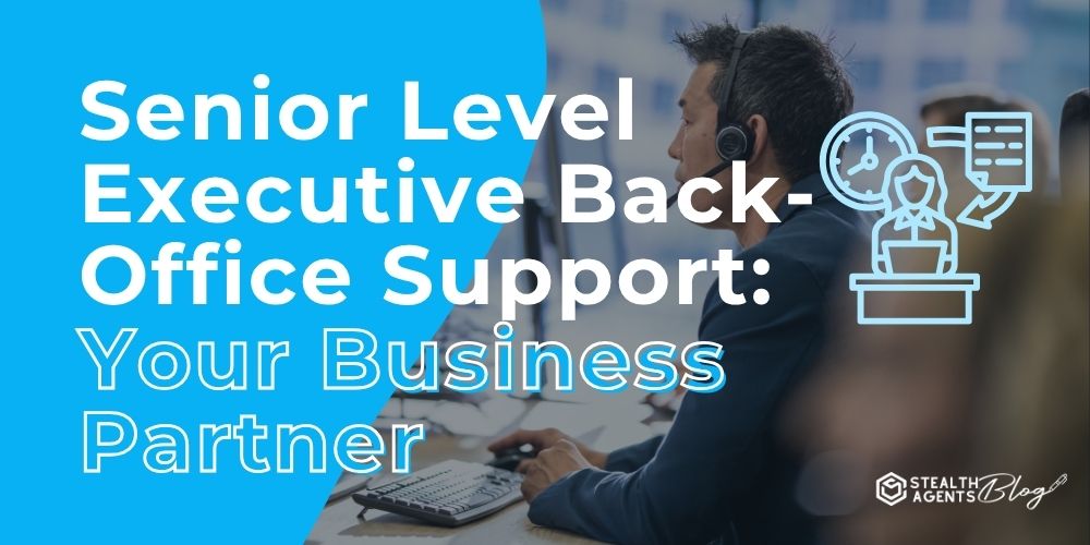 Senior Level Executive Back-Office Support: Your Business Partner