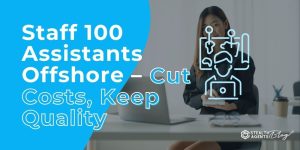 Staff 100 Assistants Offshore – Cut Costs, Keep Quality