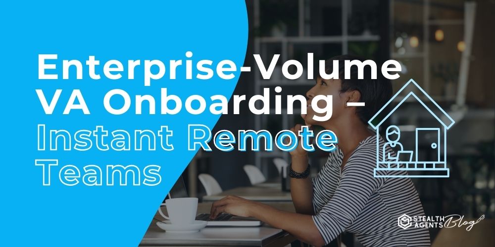Enterprise-Volume VA Onboarding – Instant Remote Teams