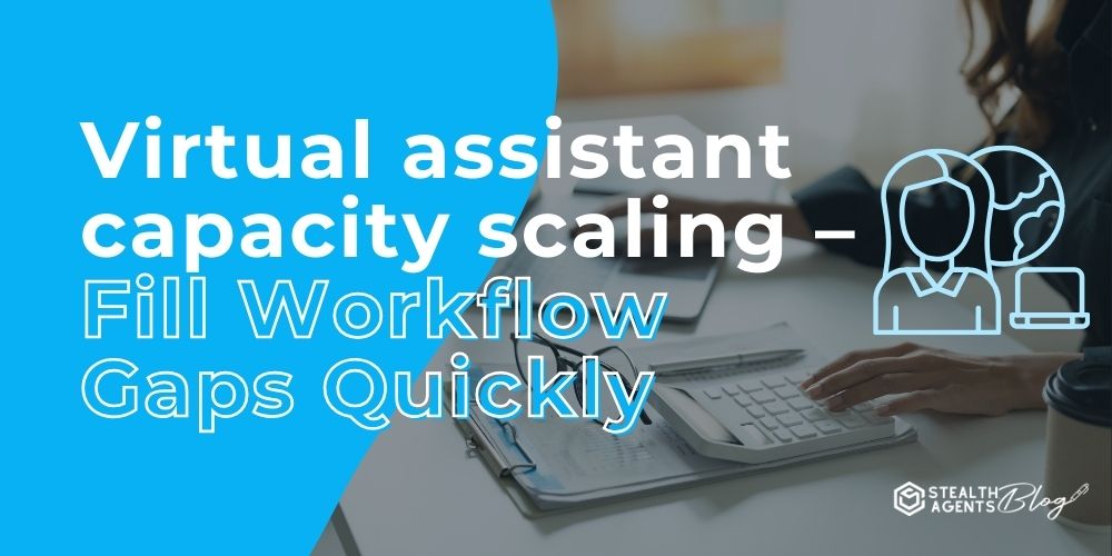 Virtual assistant capacity scaling – Fill Workflow Gaps Quickly