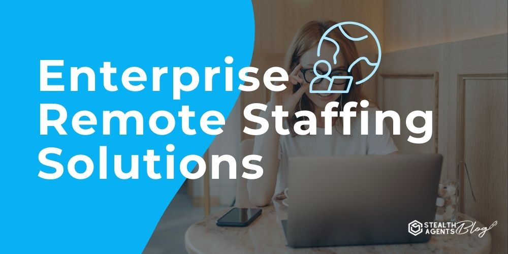 Enterprise Remote Staffing Solutions