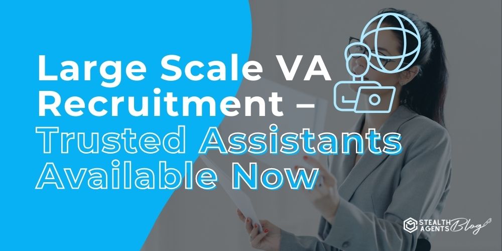 Large Scale VA Recruitment – Trusted Assistants Available Now