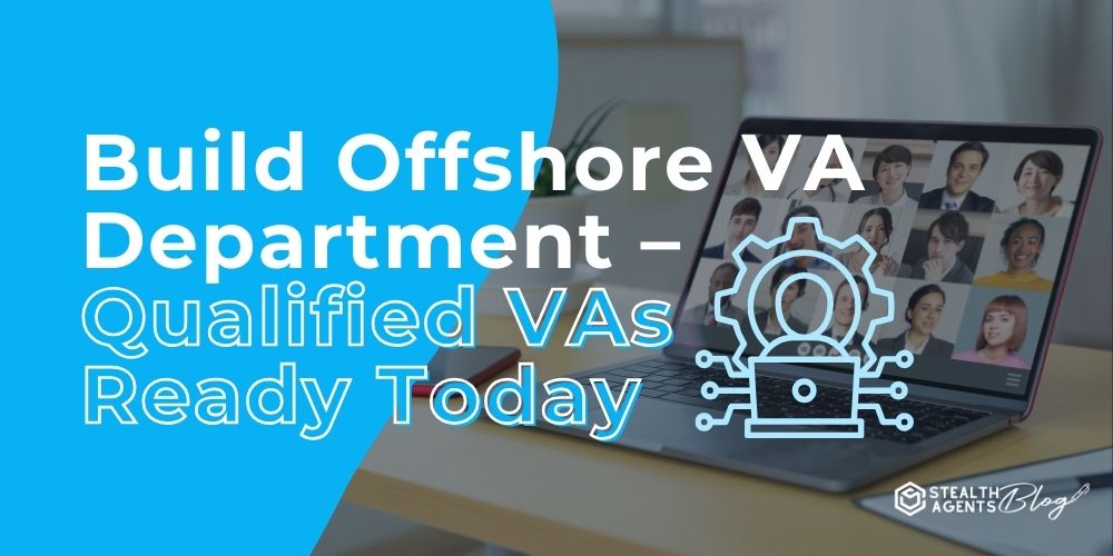 Build Offshore VA Department – Qualified VAs Ready Today