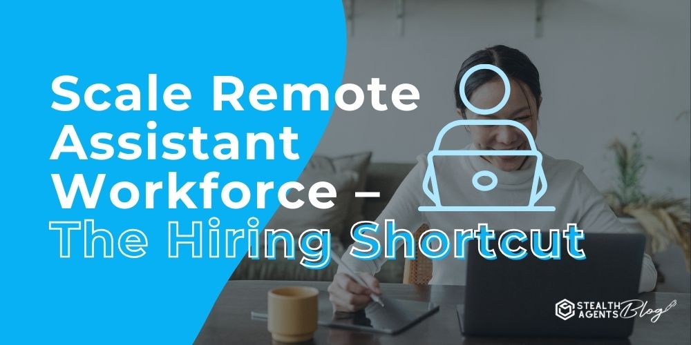 Scale Remote Assistant Workforce – The Hiring Shortcut