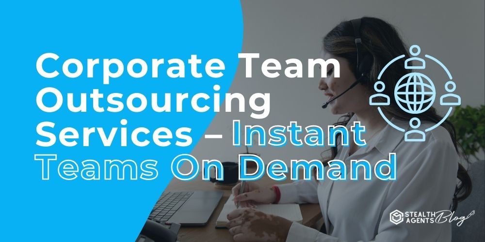 Corporate Team Outsourcing Services – Instant Teams On Demand