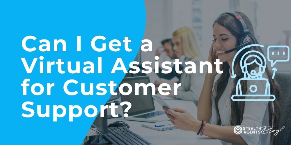 Can I Get a Virtual Assistant for Customer Support?