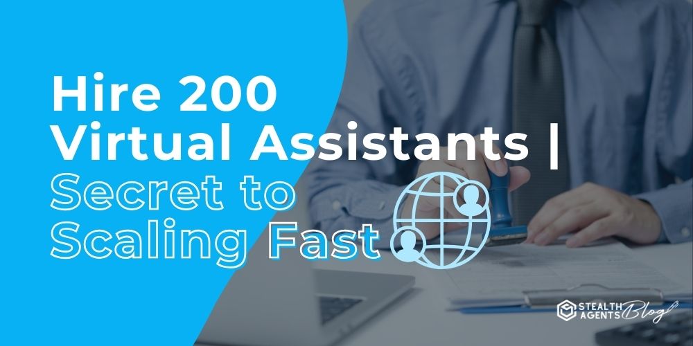 Hire 200 Virtual Assistants | Secret to Scaling Fast