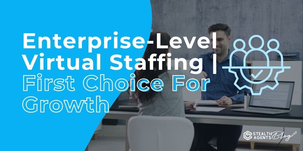 Enterprise-Level Virtual Staffing | First Choice For Growth