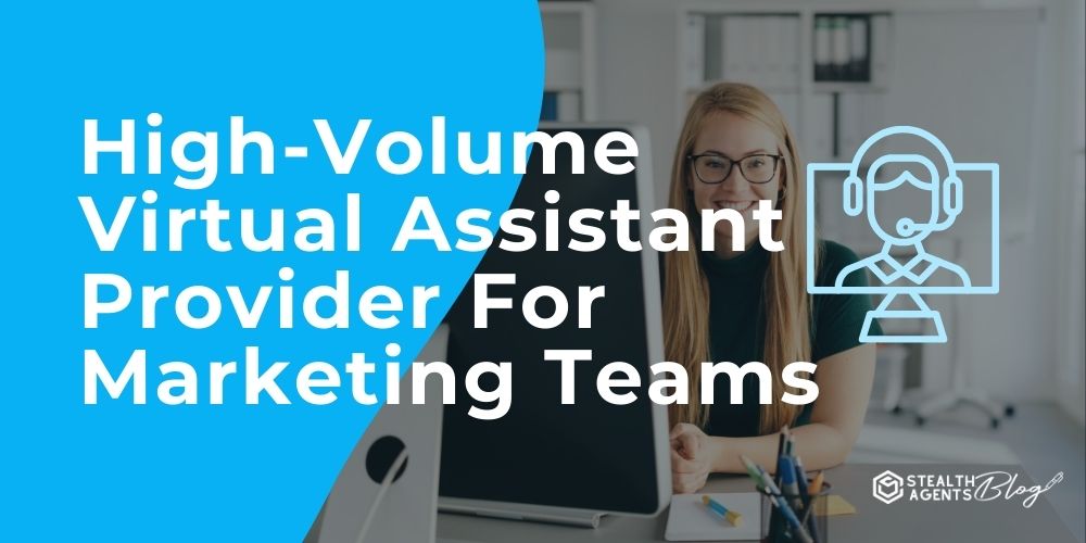 High-Volume Virtual Assistant Provider For Marketing Teams