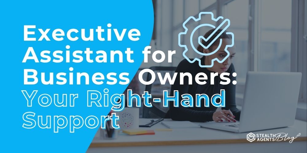 Executive Assistant for Business Owners: Your Right-Hand Support