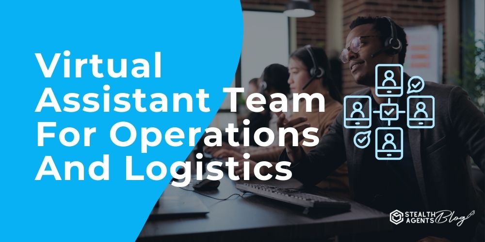 Virtual Assistant Team For Operations And Logistics