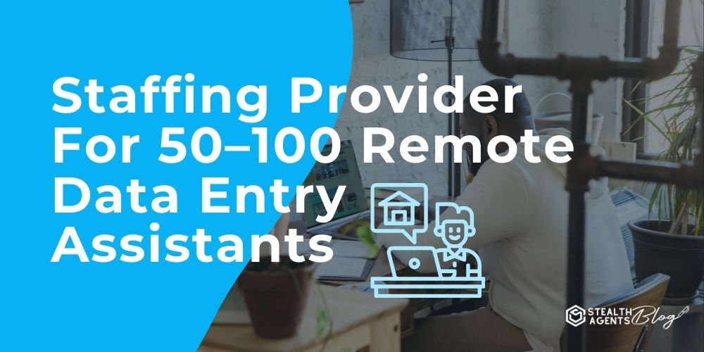 Staffing Provider For 50–100 Remote Data Entry Assistants