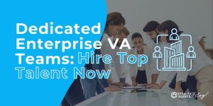 Dedicated Enterprise VA Teams: Hire Top Talent Now