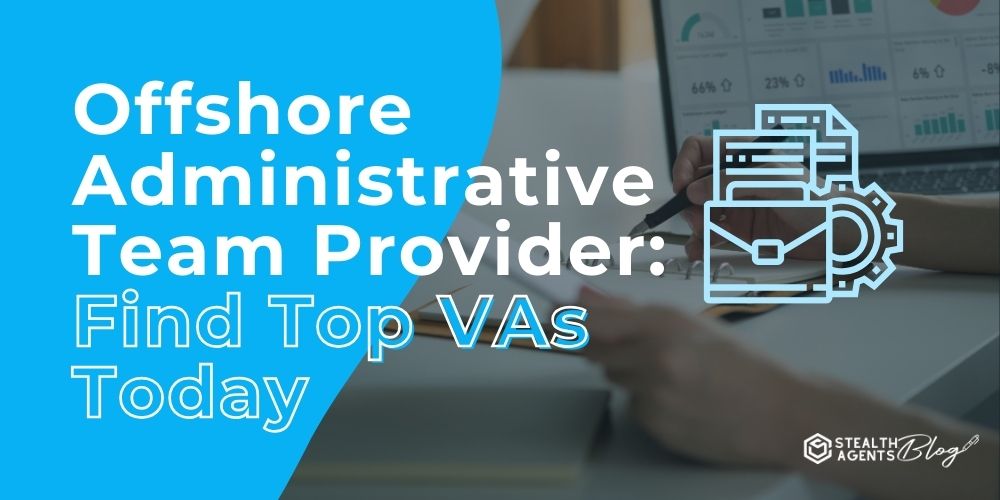 Offshore Administrative Team Provider: Find Top VAs Today
