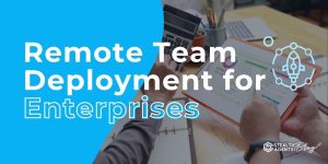 Remote Team Deployment for Enterprises