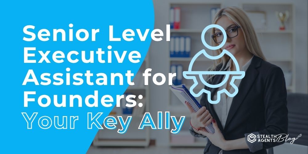 Senior Level Executive Assistant for Founders: Your Key Ally