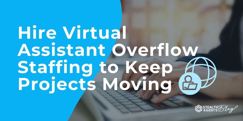 Hire Virtual Assistant Overflow Staffing to Keep Projects Moving