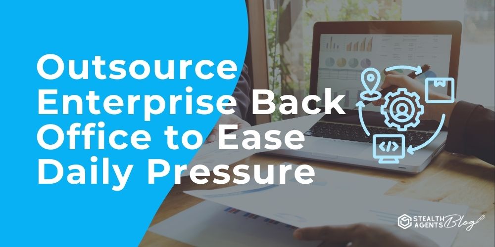 Outsource Enterprise Back Office to Ease Daily Pressure