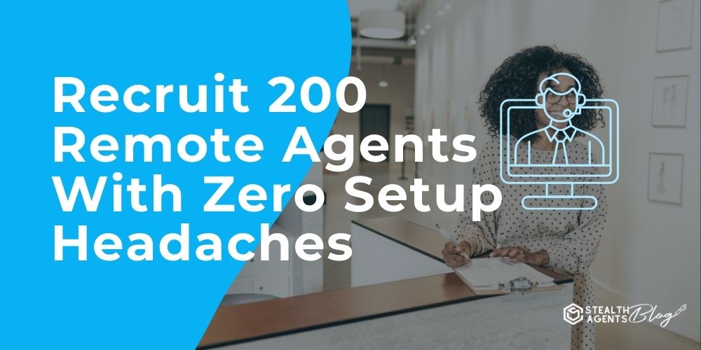 Recruit 200 Remote Agents With Zero Setup Headaches