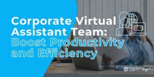 Corporate Virtual Assistant Team: Boost Productivity and Efficiency