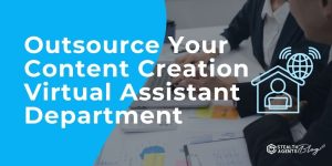 Outsource Your Content Creation Virtual Assistant Department