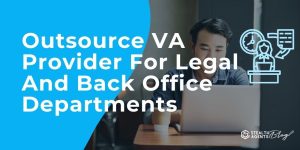 Outsource VA Provider For Legal And Back Office Departments