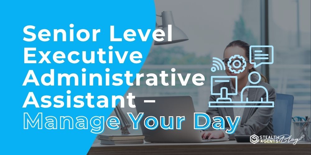 Senior Level Executive Administrative Assistant - Manage Your Day