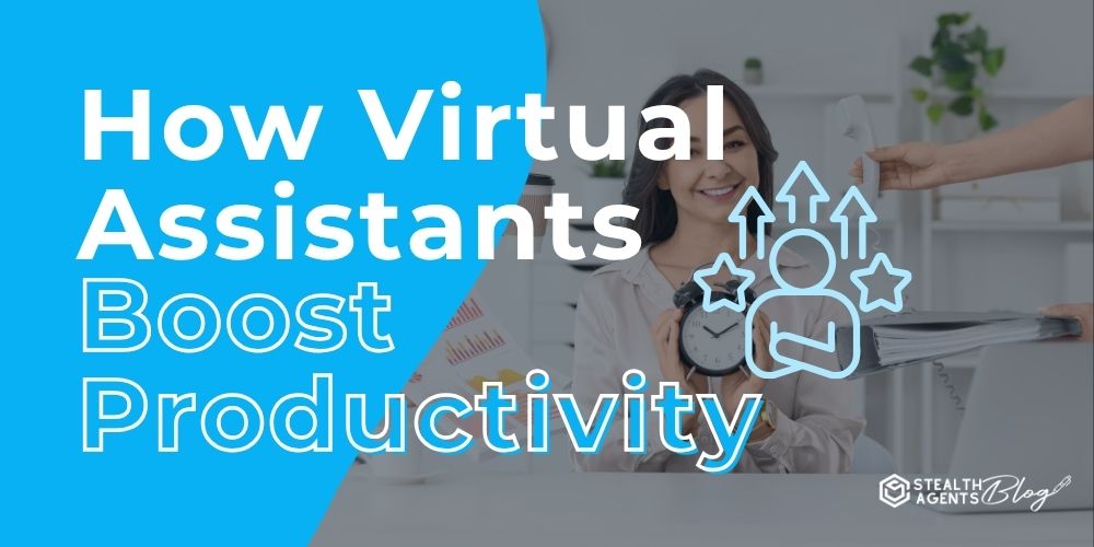 How Virtual Assistants Boost Productivity