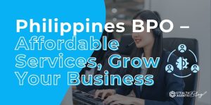 Philippines BPO – Affordable Services, Grow Your Business