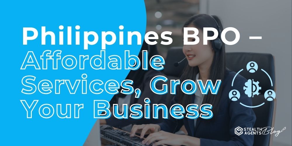 Philippines BPO – Affordable Services, Grow Your Business