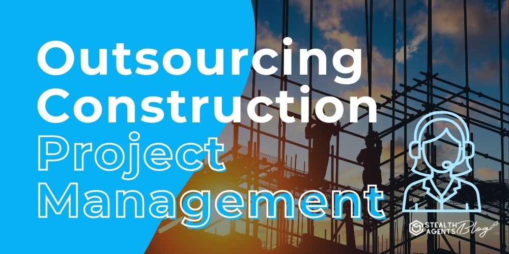 Outsourcing Construction Project Management – Cut Delays Fast