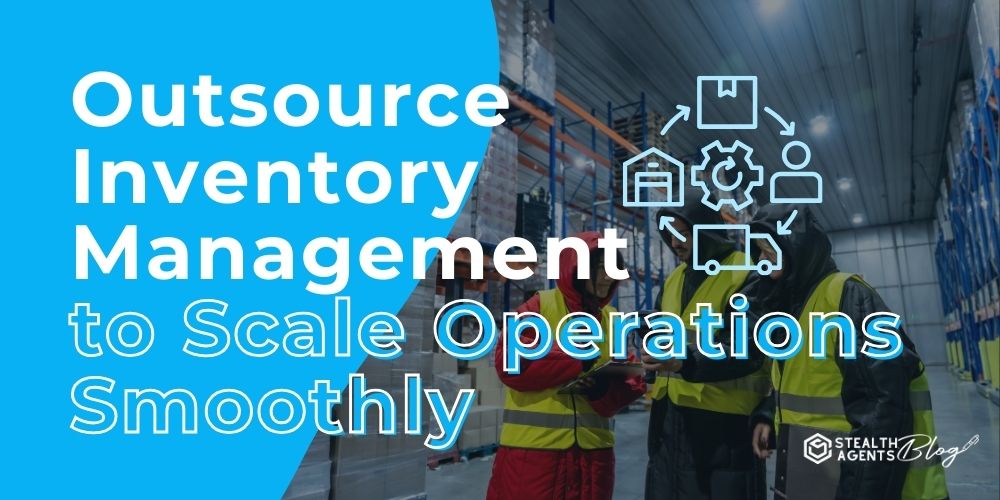 Outsource Inventory Management to Scale Operations Smoothly