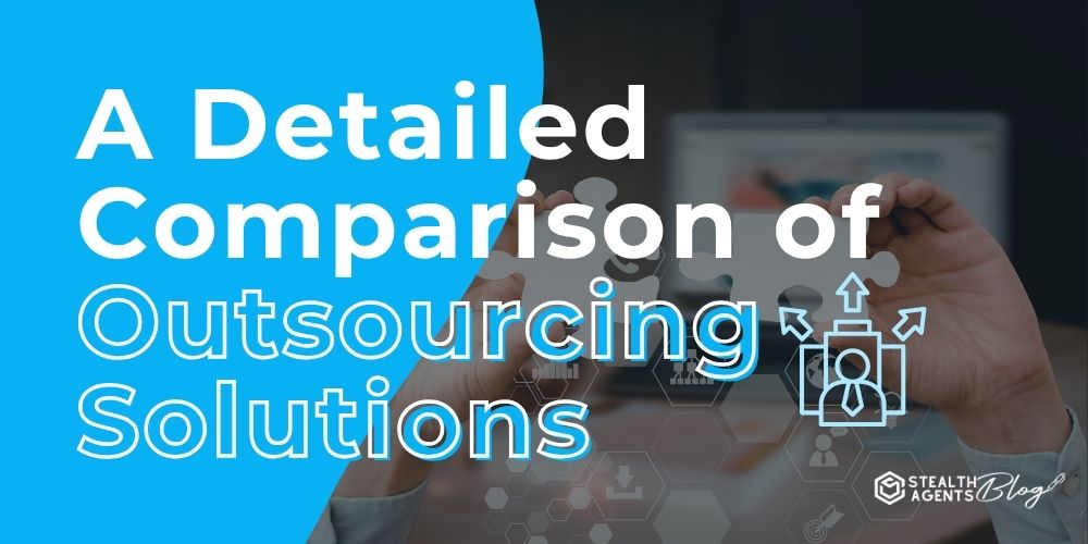 A Detailed Comparison of Outsourcing Solutions