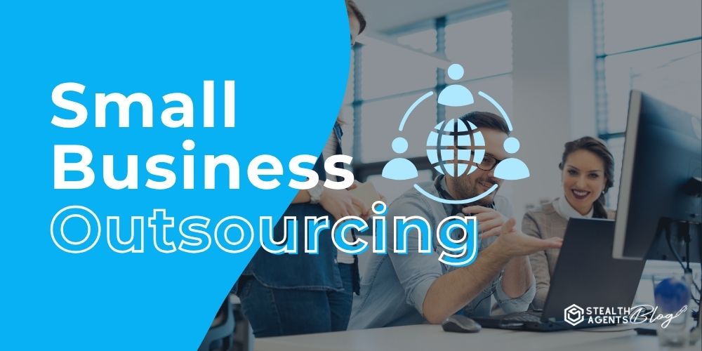 Small Business Outsourcing: Scale Smarter, Save More