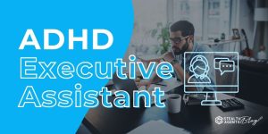 ADHD Executive Assistant – Manage Workflow Without Stress