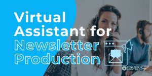 Virtual Assistant for Newsletter Production – Scale Without Hiring