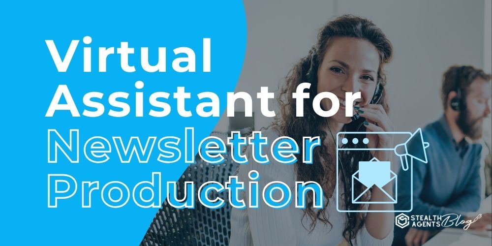 Virtual Assistant for Newsletter Production – Scale Without Hiring