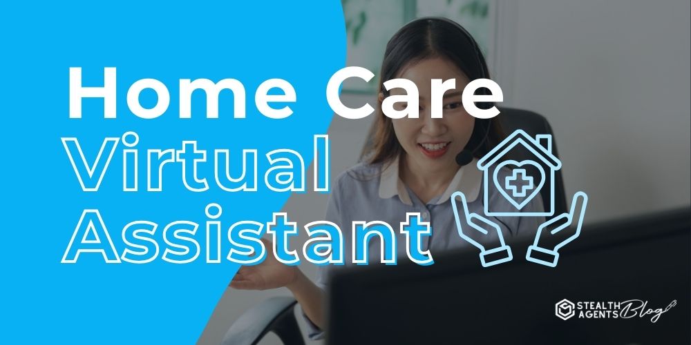 Home Care Virtual Assistant – Scale Operations, Not Payroll