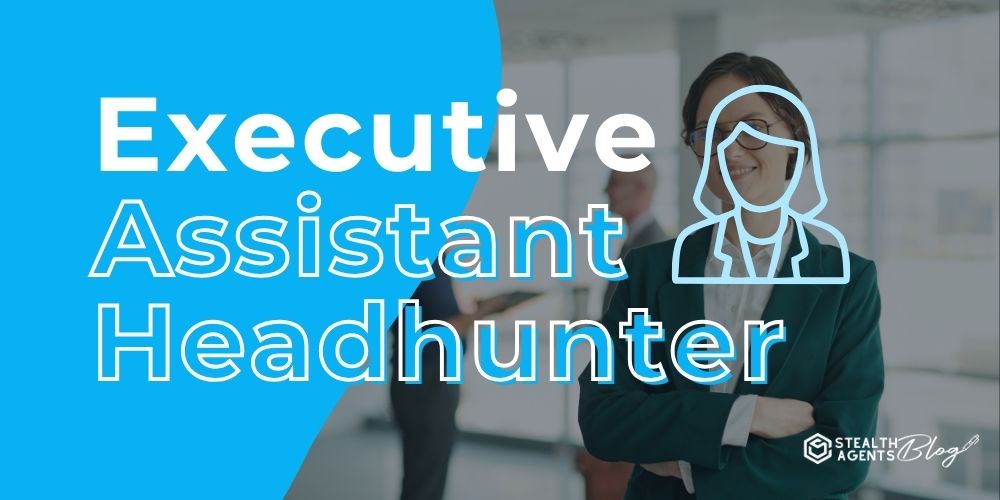 Executive Assistant Headhunter – Secure Top-Tier Support Fast