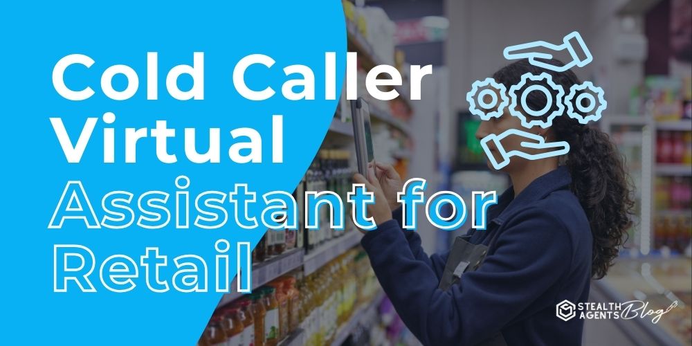 Cold Caller Virtual Assistant for Retail - Increases Sales