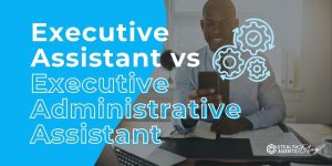 Executive Assistant vs Executive Administrative Assistant