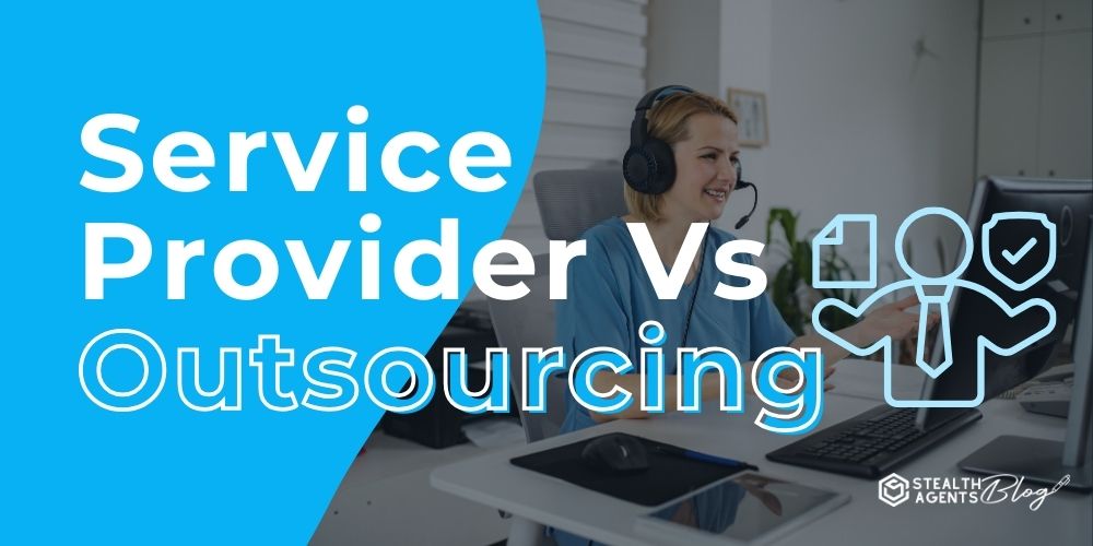 Service Provider Vs Outsourcing – Key Differences