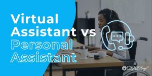 Virtual Assistant vs Personal Assistant: Which to Hire