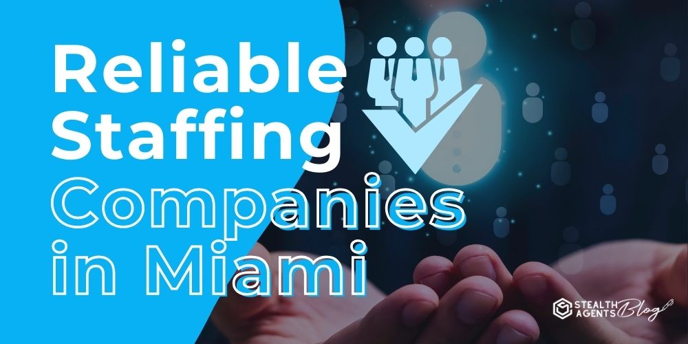 Reliable Staffing Companies in Miami — Contact Now