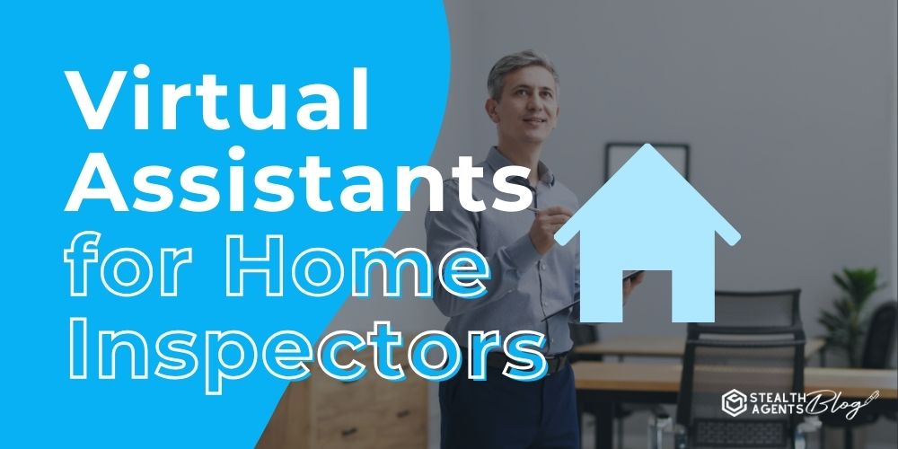 Virtual Assistants for Home Inspectors